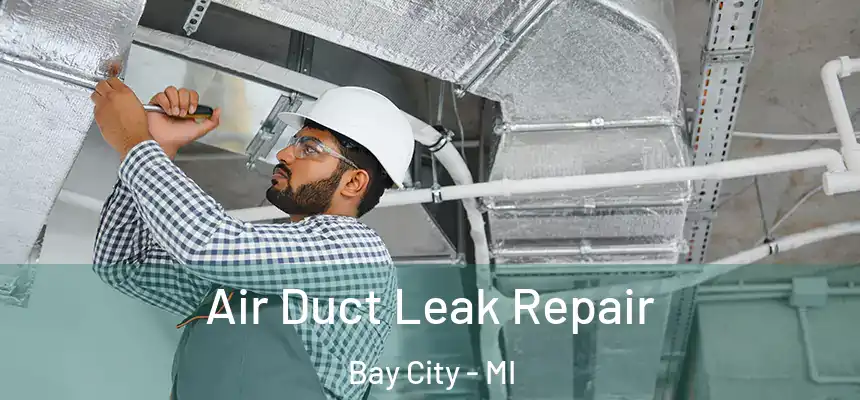 Air Duct Leak Repair Bay City - MI