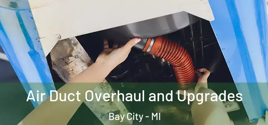 Air Duct Overhaul and Upgrades Bay City - MI