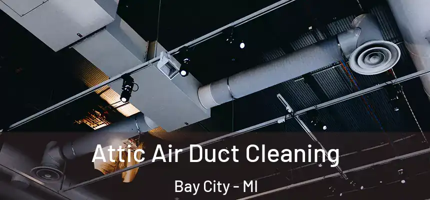 Attic Air Duct Cleaning Bay City - MI