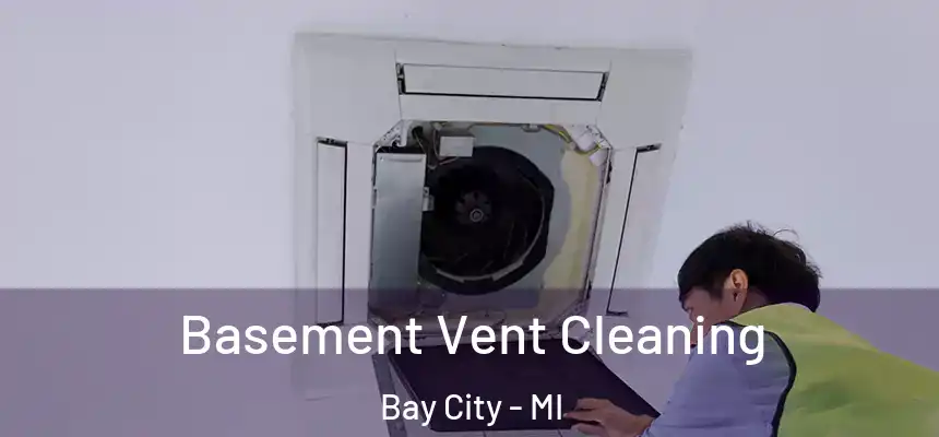  Basement Vent Cleaning Bay City - MI