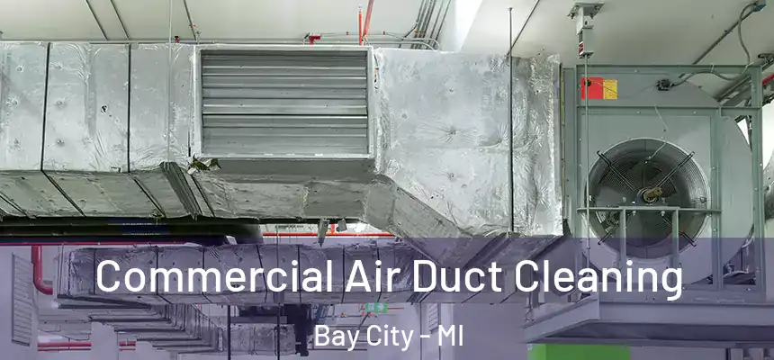 Commercial Air Duct Cleaning Bay City - MI