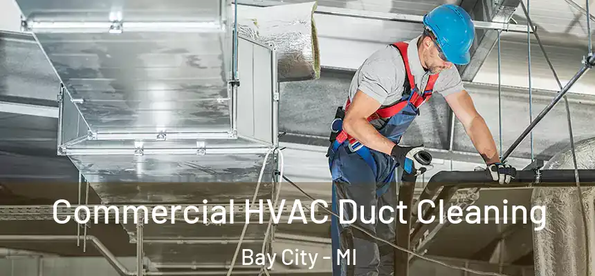 Commercial HVAC Duct Cleaning Bay City - MI