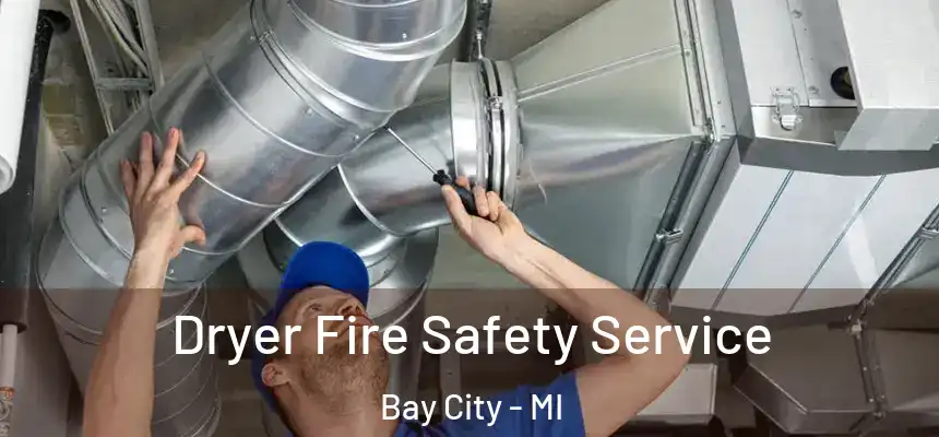  Dryer Fire Safety Service Bay City - MI
