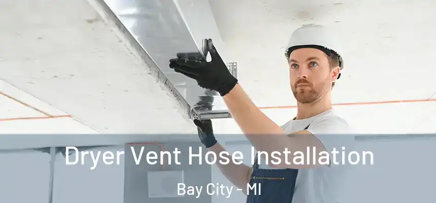  Dryer Vent Hose Installation Bay City - MI