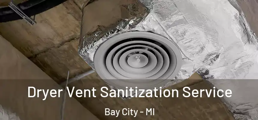 Dryer Vent Sanitization Service Bay City - MI