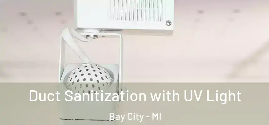 Duct Sanitization with UV Light Bay City - MI
