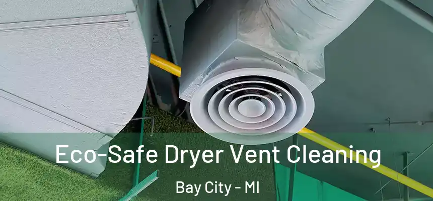  Eco-Safe Dryer Vent Cleaning Bay City - MI