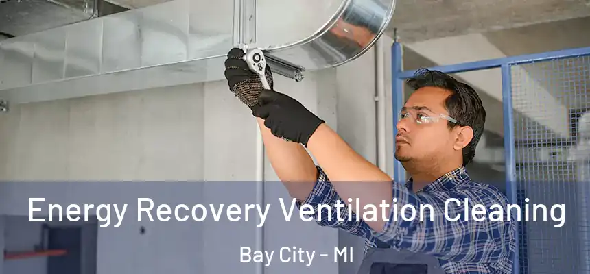 Energy Recovery Ventilation Cleaning Bay City - MI
