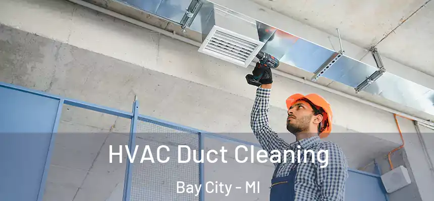  HVAC Duct Cleaning Bay City - MI