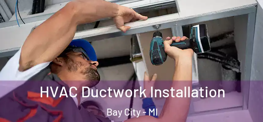  HVAC Ductwork Installation Bay City - MI