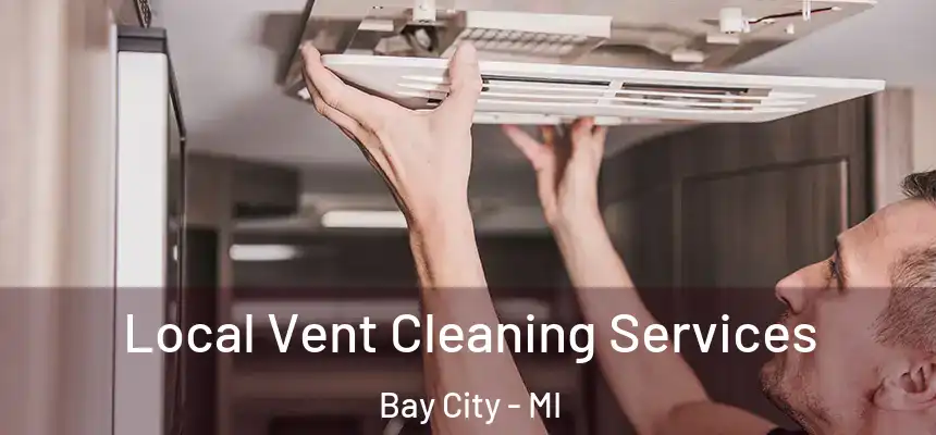  Local Vent Cleaning Services Bay City - MI