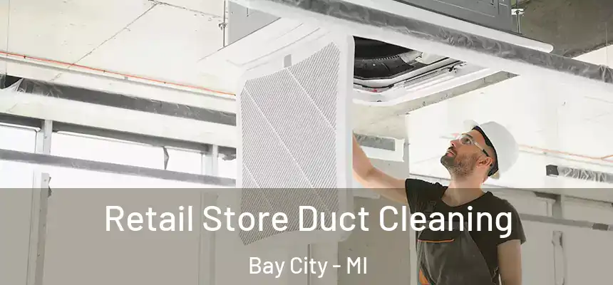  Retail Store Duct Cleaning Bay City - MI