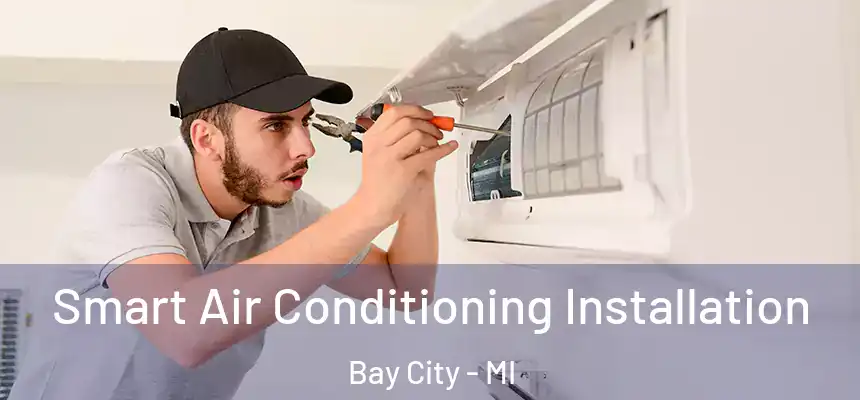  Smart Air Conditioning Installation Bay City - MI