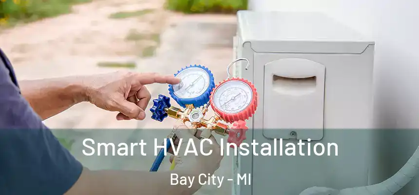 Smart HVAC Installation Bay City - MI
